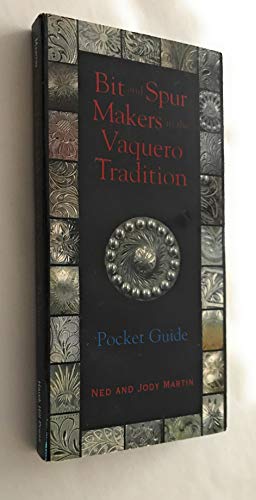Bit and Spur Makers in the Vaquero Tradition: Pocket Guide