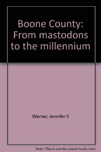 Boone County: From mastodons to the millennium