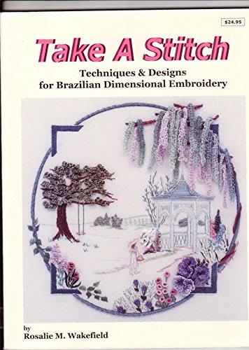 Take a Stitch: Techniques & Designs for Brazilian Dimensional Embroidery (Millefiori Design #880)