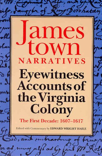 Jamestown Narratives: Eyewitness Accounts of the Virginia Colony: The First Decade: 1607-1617