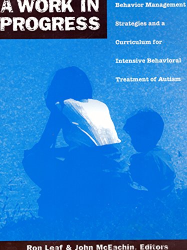 A Work in Progress: Behavior Management Strategies & A Curriculum for Intensive Behavioral Treatment of Autism