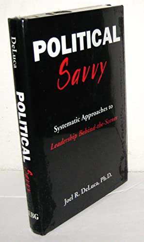 Political Savvy: Systematic Approaches to Leadership Behind the Scenes
