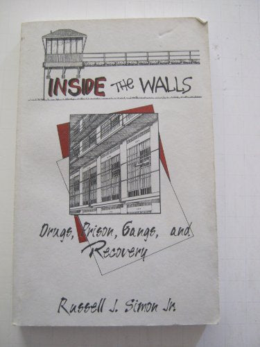Inside The Walls : Drugs, Prison, Gangs, and Recovery