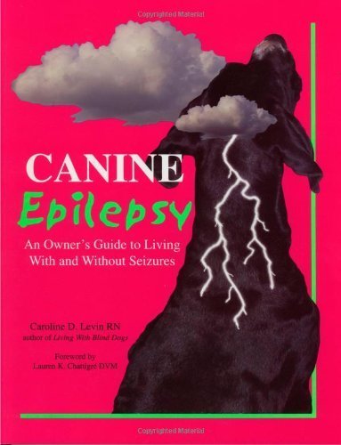 Canine Epilepsy: An Owner's Guide to Living With and Without Seizures