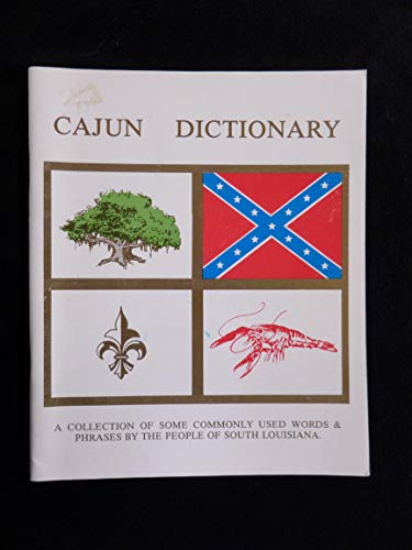 Cajun Dictionary: A Collection Of Some Commonly Used Words & Phrases By The People Of South Louisiana (Creole and English Edition)