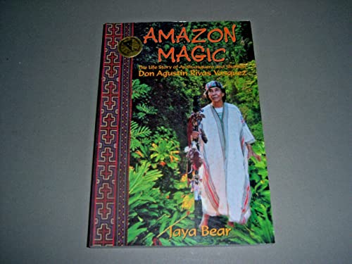 Amazon Magic: The Life Story of Ayahuasquero & Shaman Don Agustin Rivas Vasquez