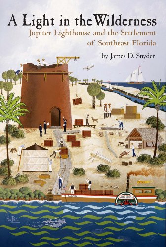 A Light in the Wilderness: The Story of Jupiter Inlet Lighthouse & the Southeast Florida Frontier
