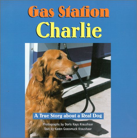 Gas Station Charlie: A True Story About a Real Dog
