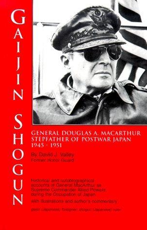 Gaijin Shogun: General Douglas Macarthur, Step-Father of Post-War Japan