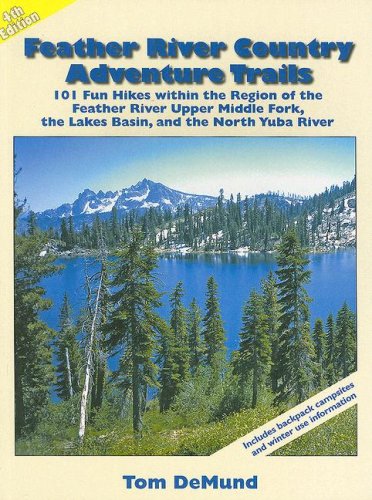 Feather River Country Adventure Trails: 101 Fun Hikes Within the Region of the Feather River Upper Middle Fork, the Lakes Basin and the North Yuba River