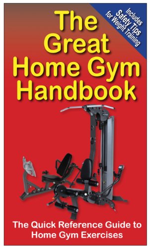 The Great Home Gym Handbook: A Quick Reference Guide to Home Gym Exercises