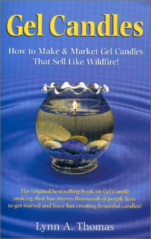 Gel Candles: How to Make and Market Gel Candles That Sell Like Wildfire
