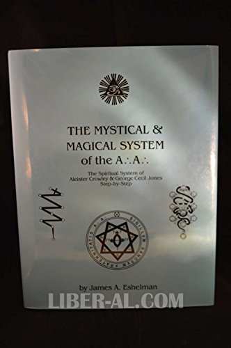 The Mystical and Magical System of the A .'. A .'. - The Spiritual System of Aleister Crowley & George Cecil Jones Step-by-Step