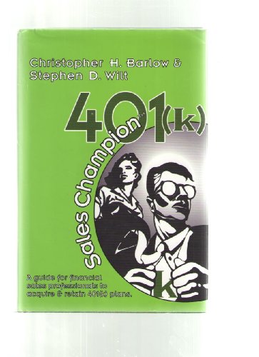 401(k) Sales Champion: A Guide For Financial Advisors to Acquire and Retain 401(k) Plans