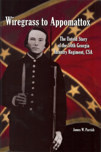 Wiregrass to Appomattox: The Untold Story of the 50th Georgia Infantry Regiment, C.S.A.