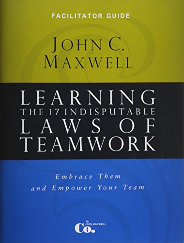 Learning the 17 Indisputable Laws of Teamwork: Leader Guide