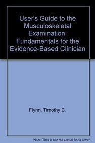 User's Guide to the Musculoskeletal Examination: Fundamentals for the Evidence-Based Clinician