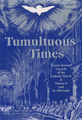 Tumultuous Times: The Twenty General Councils of the Catholic Church and Vatican II and Its Aftermath