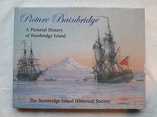 Picture Bainbridge: A pictorial history of Bainbridge Island