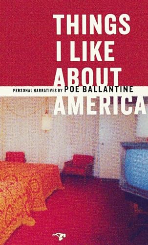 Things I Like About America: Personal Narratives by Poe Ballantine