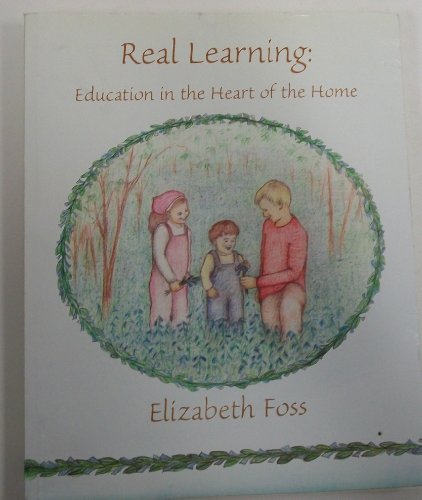 Real Learning: Education in the Heart of the Home