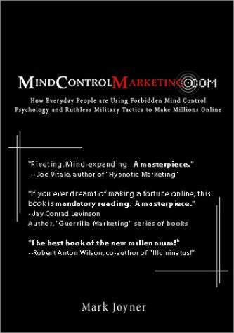 Mindcontrolmarketing.Com: How Everyday People Are Using Forbidden Mind Control Psychology and Ruthless Military Tactics to Make Millions Online