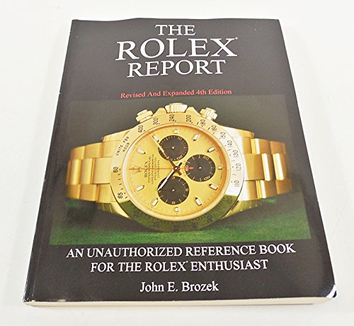The Rolex Report: An Unauthorized Reference Book For The Rolex Enthusiast
