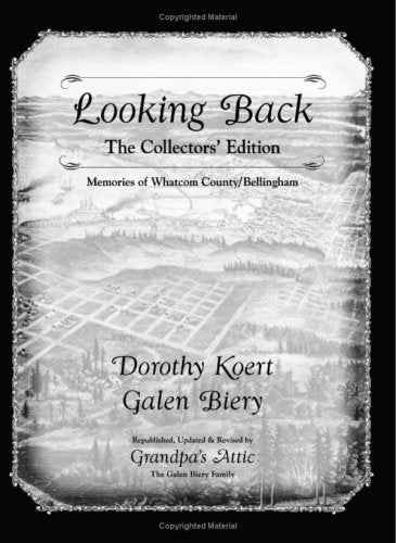 Looking Back: The Collectors' Edition. Memories of Whatcom County/Bellingham. Republished, updated a