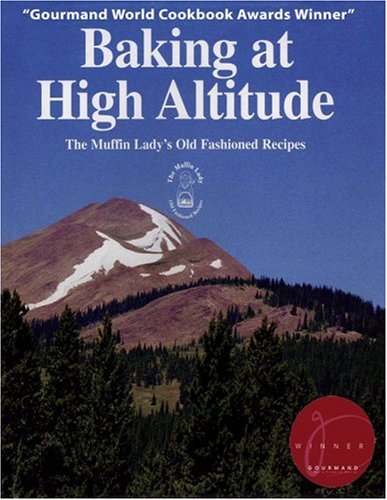 Baking at High Altitude/the Muffin Lady's Old Fashioned Recipes