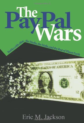 The PayPal Wars: Battles with eBay, the Media, the Mafia, and the Rest of Planet Earth
