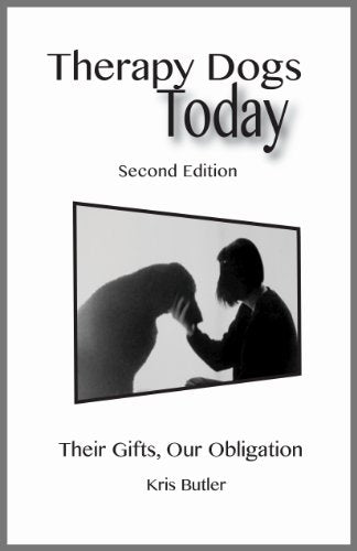 Therapy Dogs Today: Their Gifts, Our Obligation - Second Edition