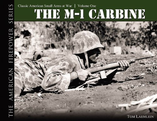 THE M1 CARBINE: Classic American Small Arms at War (The American Firepower Series #1)