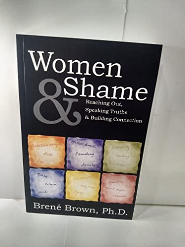 Women & Shame: Reaching Out, Speaking Truths And Building Connection