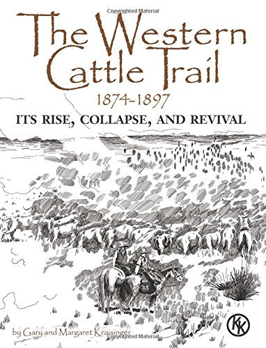 The Western Cattle Trail 1874-1897, Its Rise, Collapse, and Revival