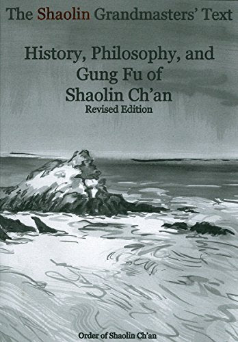 The Shaolin Grandmasters' Text: History, Philosophy, and Gung Fu of Shaolin Ch'an