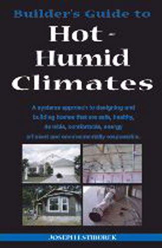 Builder's Guide: Hot-Humid Climates: A Systems Approach to Designing and Building Homes That Are Safe, Healthy, Durable, Comfortable, Energy Efficient and Environmentally Responsible