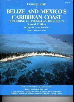 Cruising Guide to Belize and Mexico's Caribbean Coast, including Guatemala's Rio Dulce.