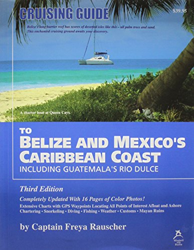 Cruising Guide to Belize and Mexico's Caribbean Coast, Including Guatemala's Rio Dulce