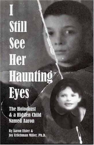 Cover of I Still See Her Haunting Eyes: The Holocaust & a Hidden Child Named Aaron by Joy Erlichman Miller, paperback Book