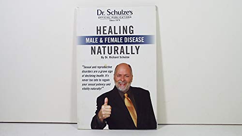 Healing Male and Female Disease Naturally (Dr. Schulze's Official Publications)