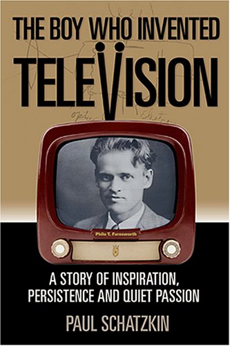The Boy Who Invented Television: A Story Of Inspiration, Persistence, And Quiet Passion