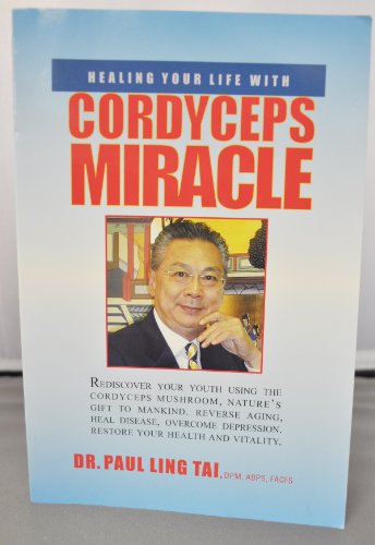 Healing Your Life with the Cordyceps Miracle