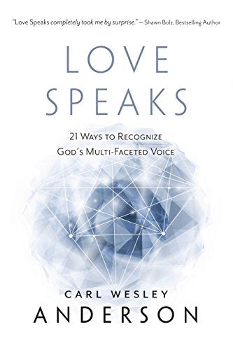 Love Speaks: 21 Ways to Recognize God's Multi-Faceted Voice