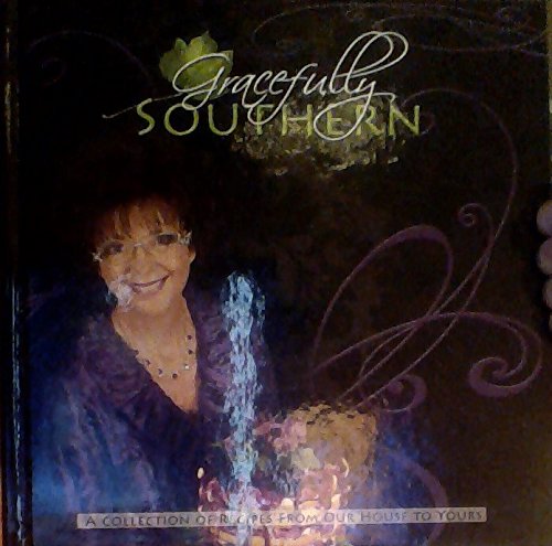 Gracefully Southern - A Collection of Recipes From Our House to Yours (The Ivy House Restaurant)
