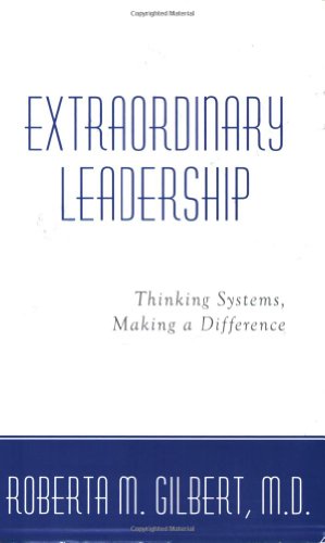 Extraordinary Leadership: Thinking Systems, Making a Difference