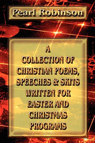 A Collection of Christian Poems, Speeches & Skits Written for Easter And Christmas Programs