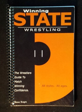Winning State Wrestling (The Wrestlers Guide To Match Winning Confidence)