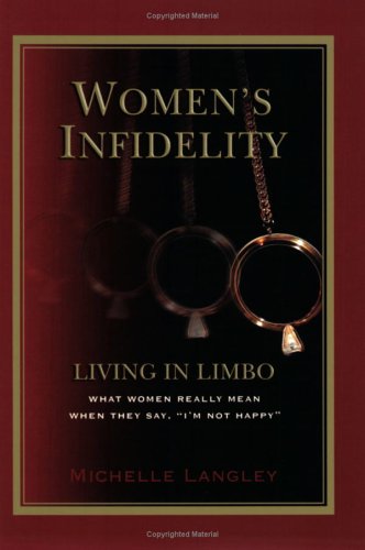 Women's Infidelity: Living In Limbo: What Women Really Mean When They Say "I'm Not Happy"