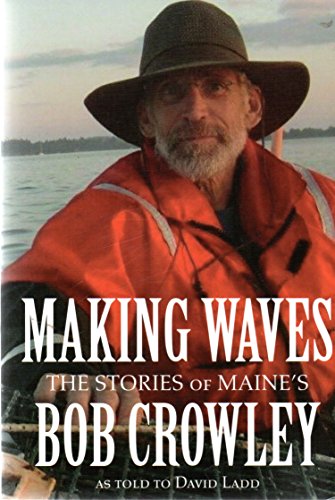 Making Waves: The Stories of Maine's Bob Crowley as told to David Ladd
