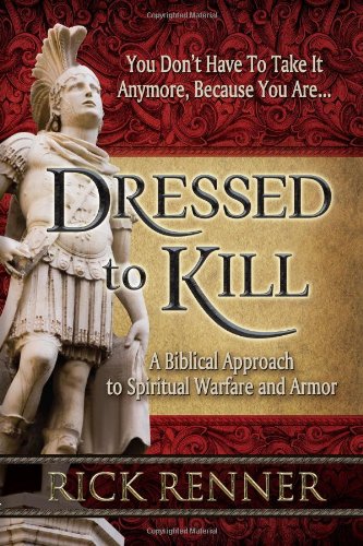 Dressed to Kill: A Biblical Approach to Spiritual Warfare and Armor